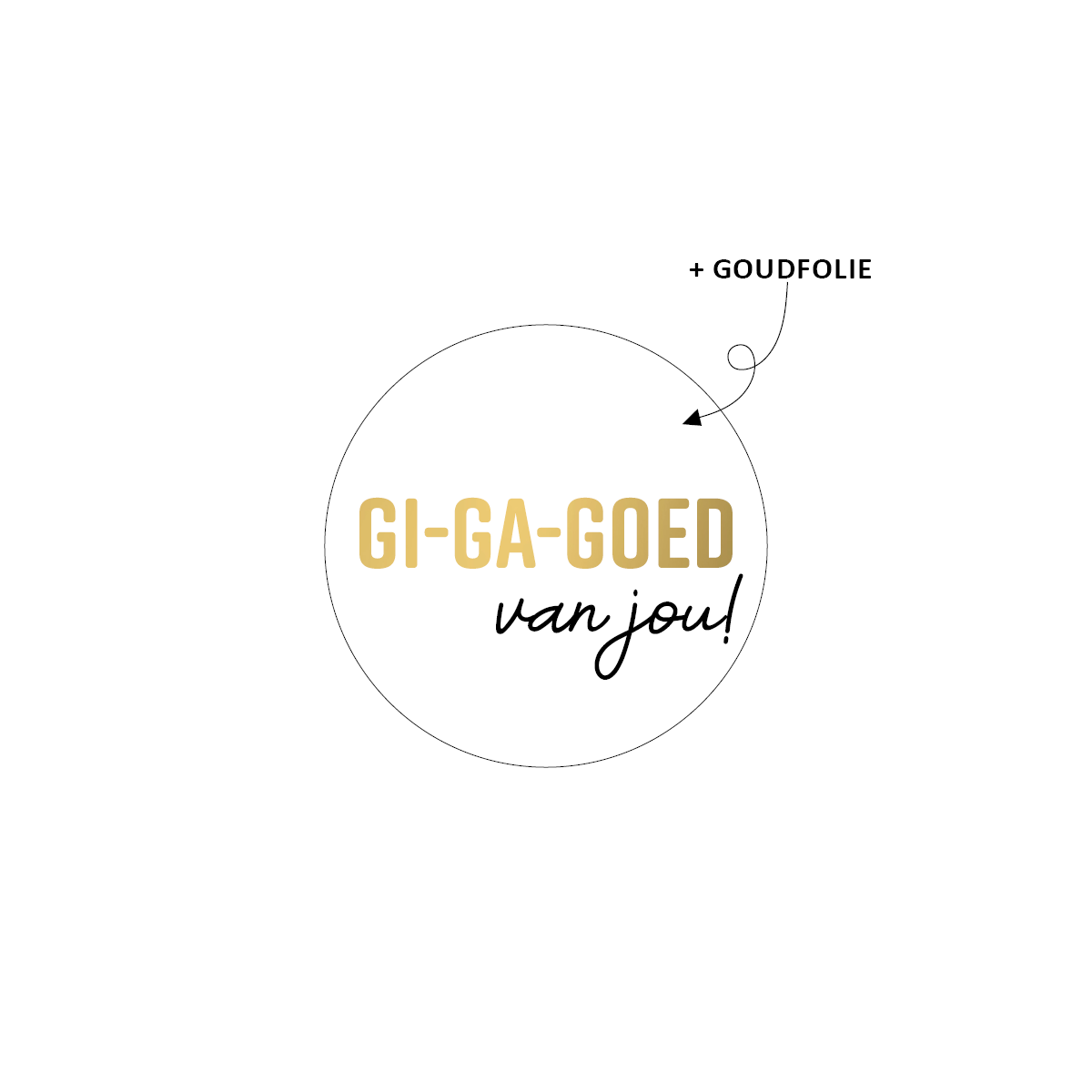 Sticker Gi-Ga-Goed van jou! 10 stuks